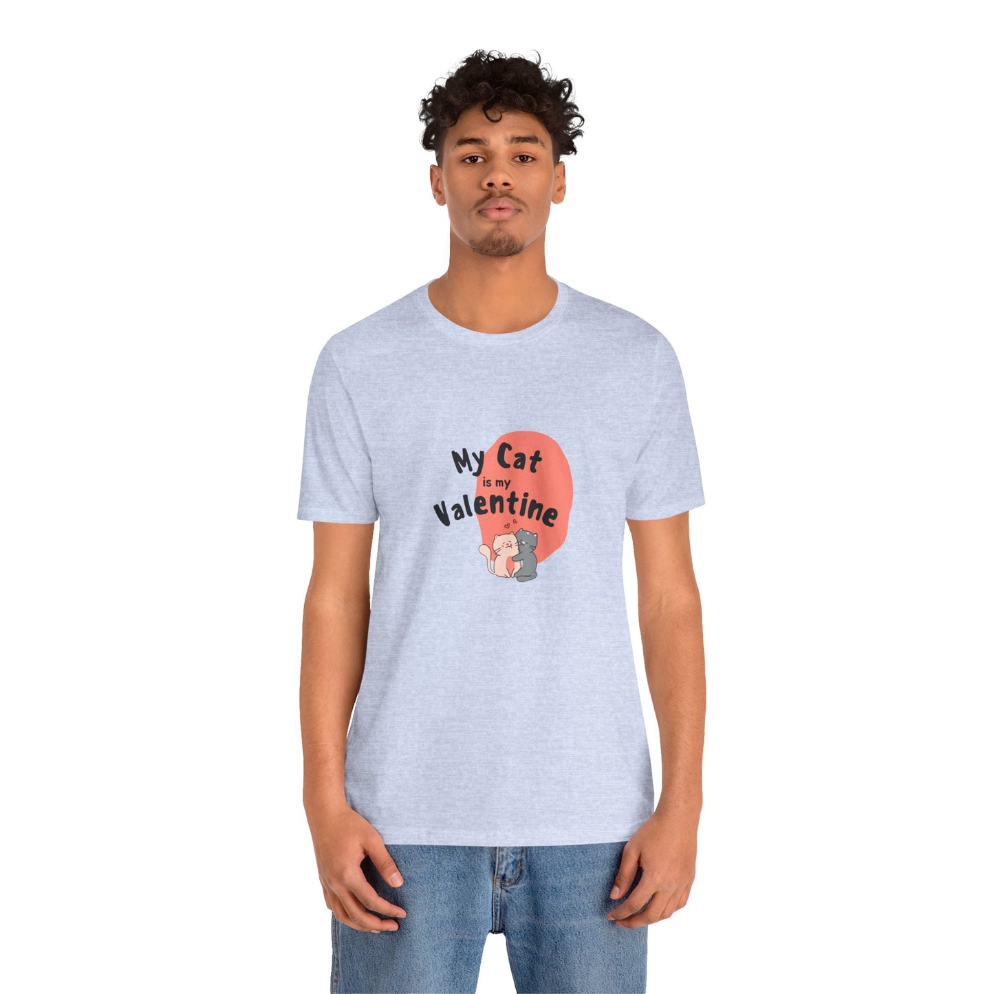 My Cat is My Valentine - Unisex Jersey Short Sleeve Tee - 11442