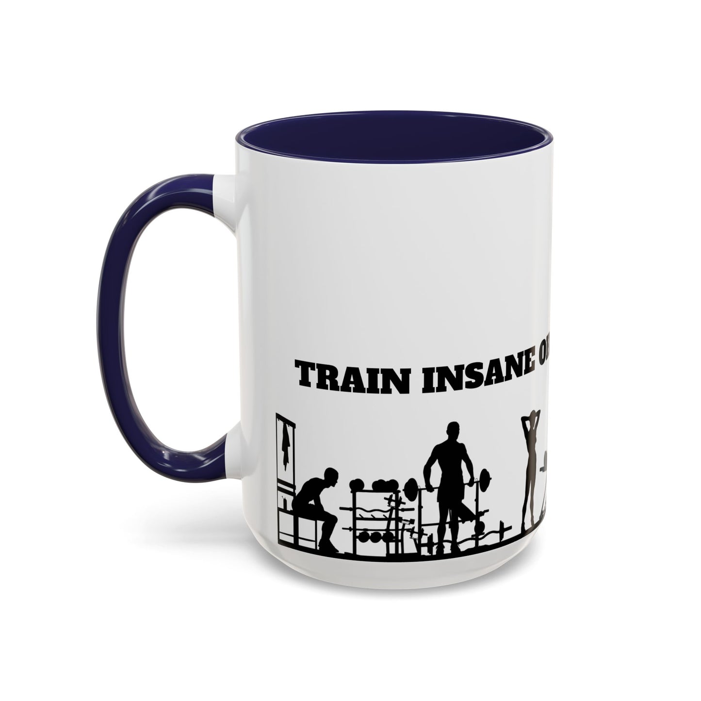 Train Insane Or Remain The Same - Accent Coffee Mug (11, 15oz) - 10857
