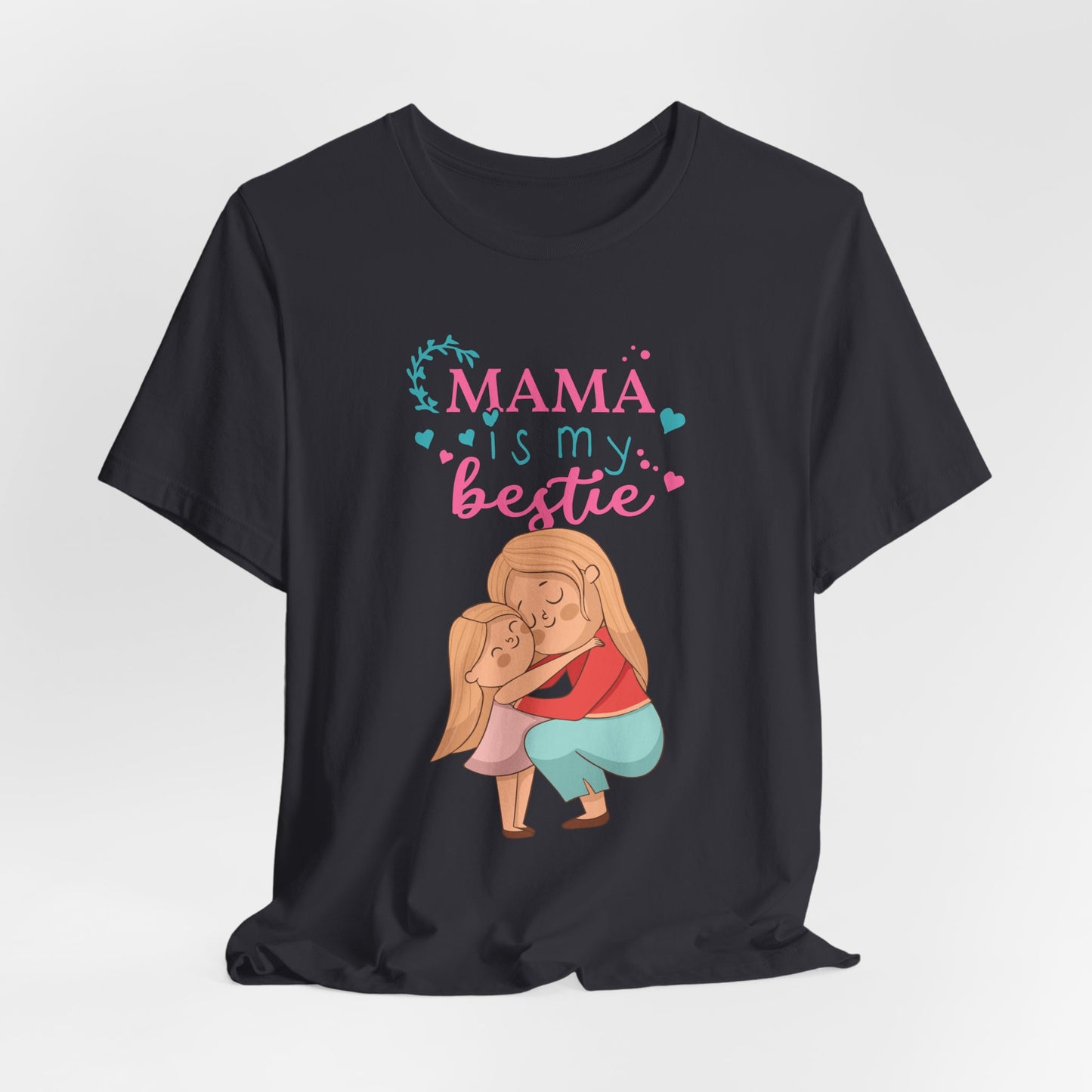 Mama Is My Bestie - Unisex Jersey Short Sleeve Tee - 13001