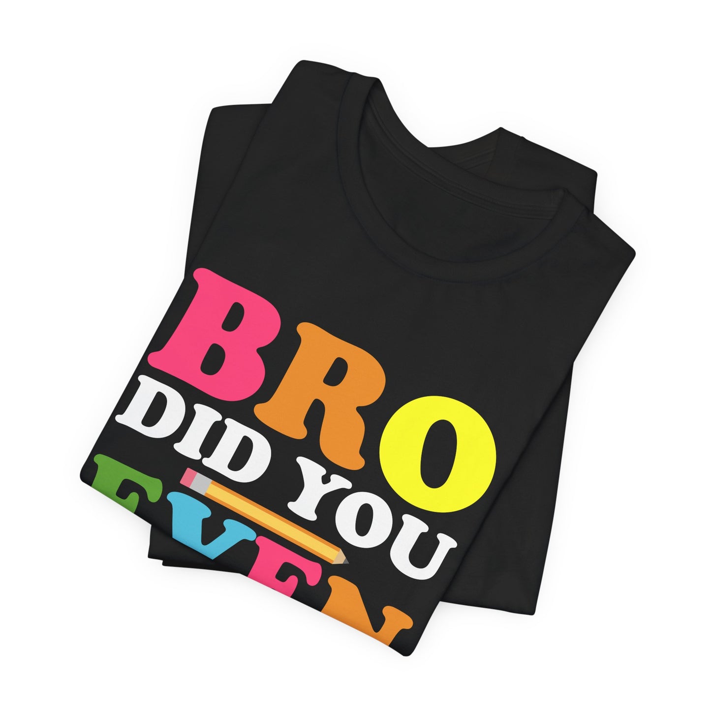 Teacher: Bro, Did You Even Read The Directions? - Unisex Jersey Short Sleeve Tee