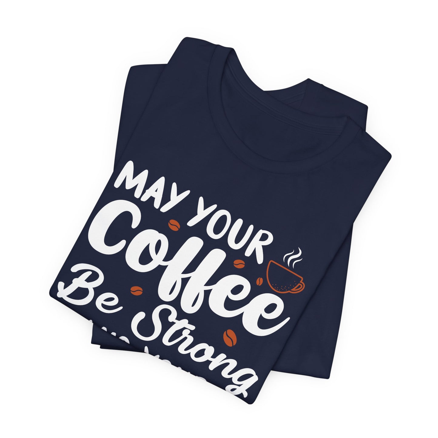 May Your Coffee Be Strong & Your Mondays Be Short - Unisex Jersey Short Sleeve Tee - 12555