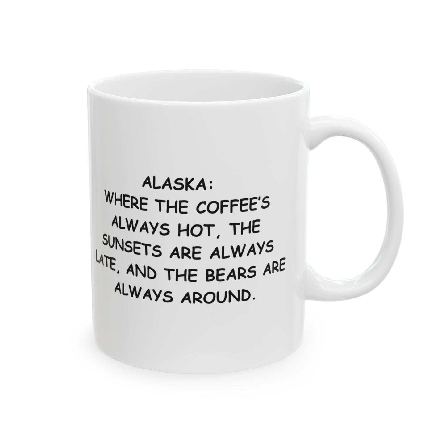"Alaska: Where the coffee’s always hot, the sunsets are always late, and the bears are always around." Ceramic Mug - 12996