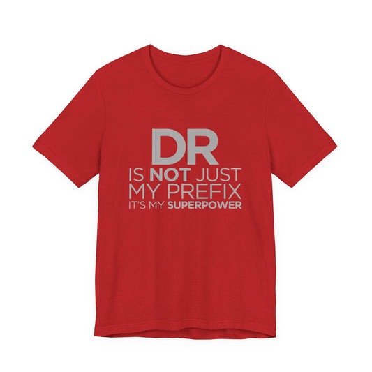 DR Is Not Just My Prefix, It's My Superpower - Unisex Jersey Short Sleeve Tee - 13857