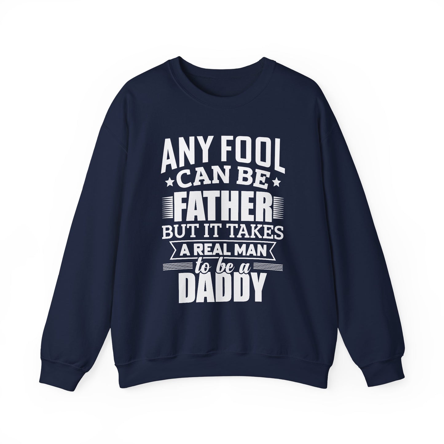 "Any Fool Can Be Father, But It Takes A Real Man To Be A Daddy" Unisex Heavy Blend™ Crewneck Sweatshirt - 12905