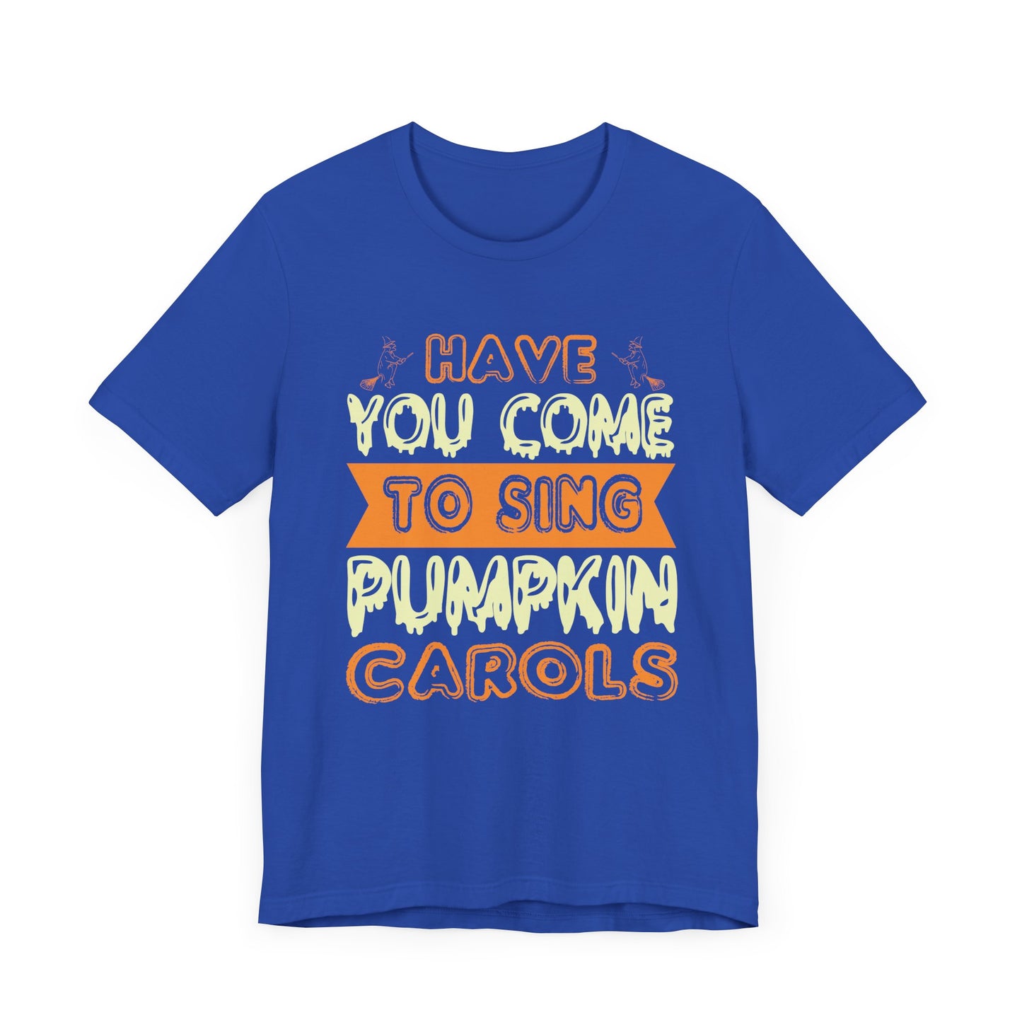 Have You Come to Sing Pumpkin Carols - Unisex Jersey Short Sleeve Tee - 12418