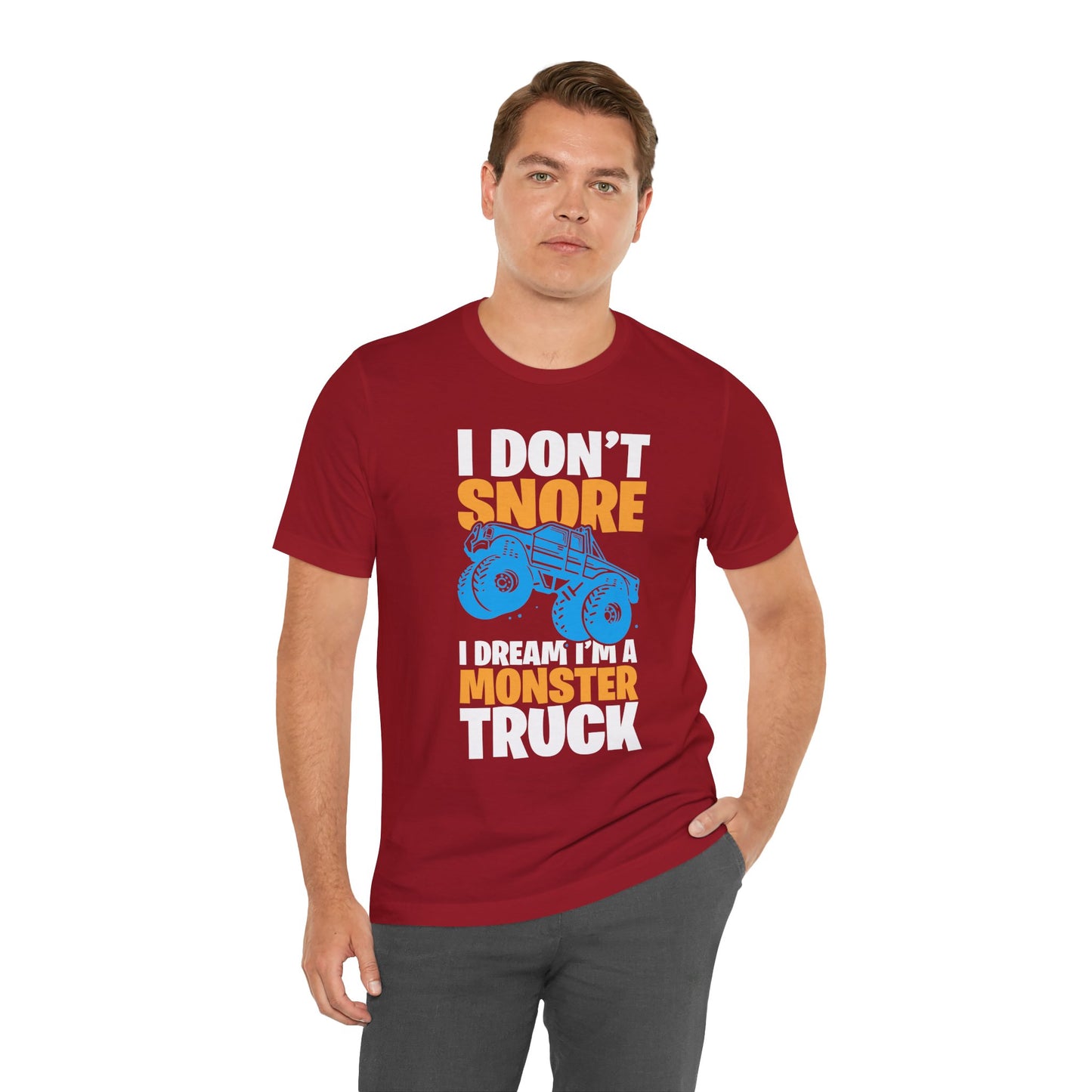 I Don't Snore, I Dream I'm A Monster Truck - Unisex Jersey Short Sleeve Tee - 12957