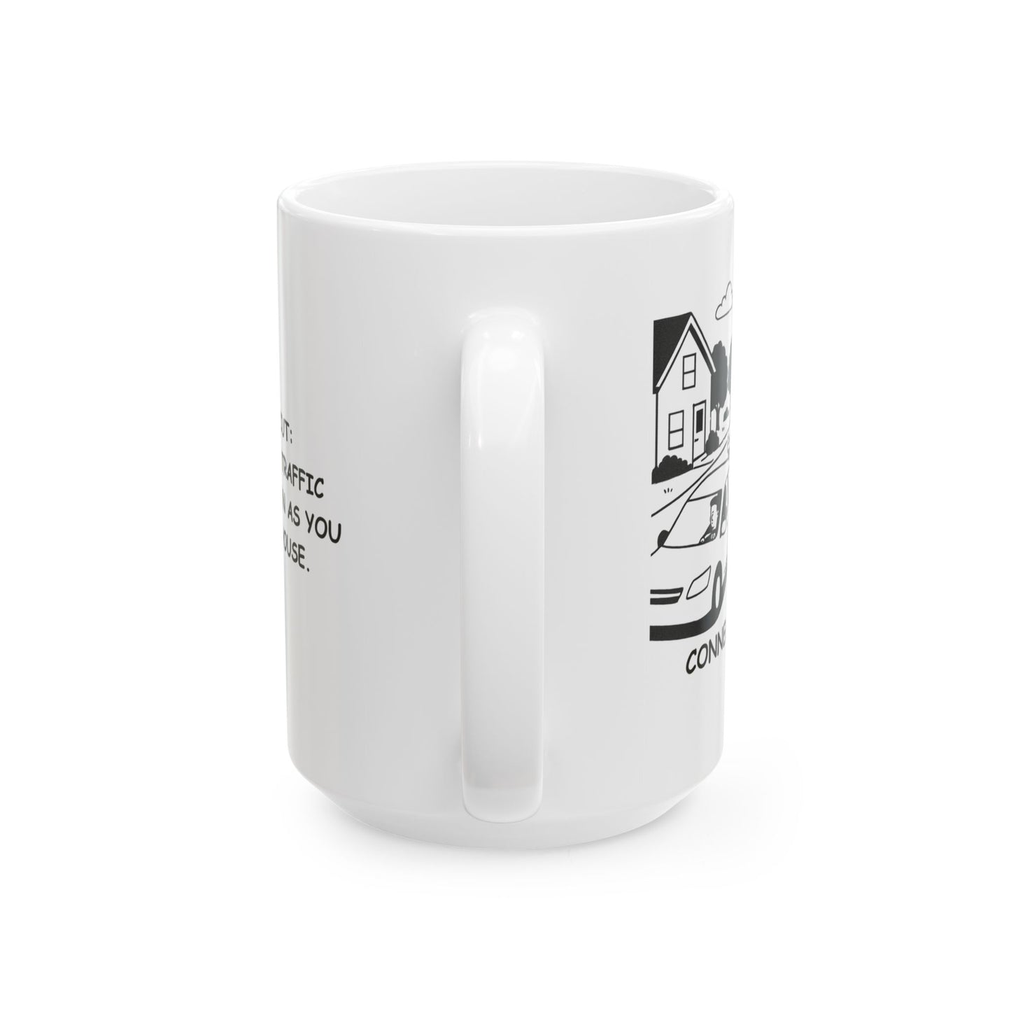 "Connecticut: Where ‘real’ traffic begins as soon as you leave the house." Ceramic Mug - 13887