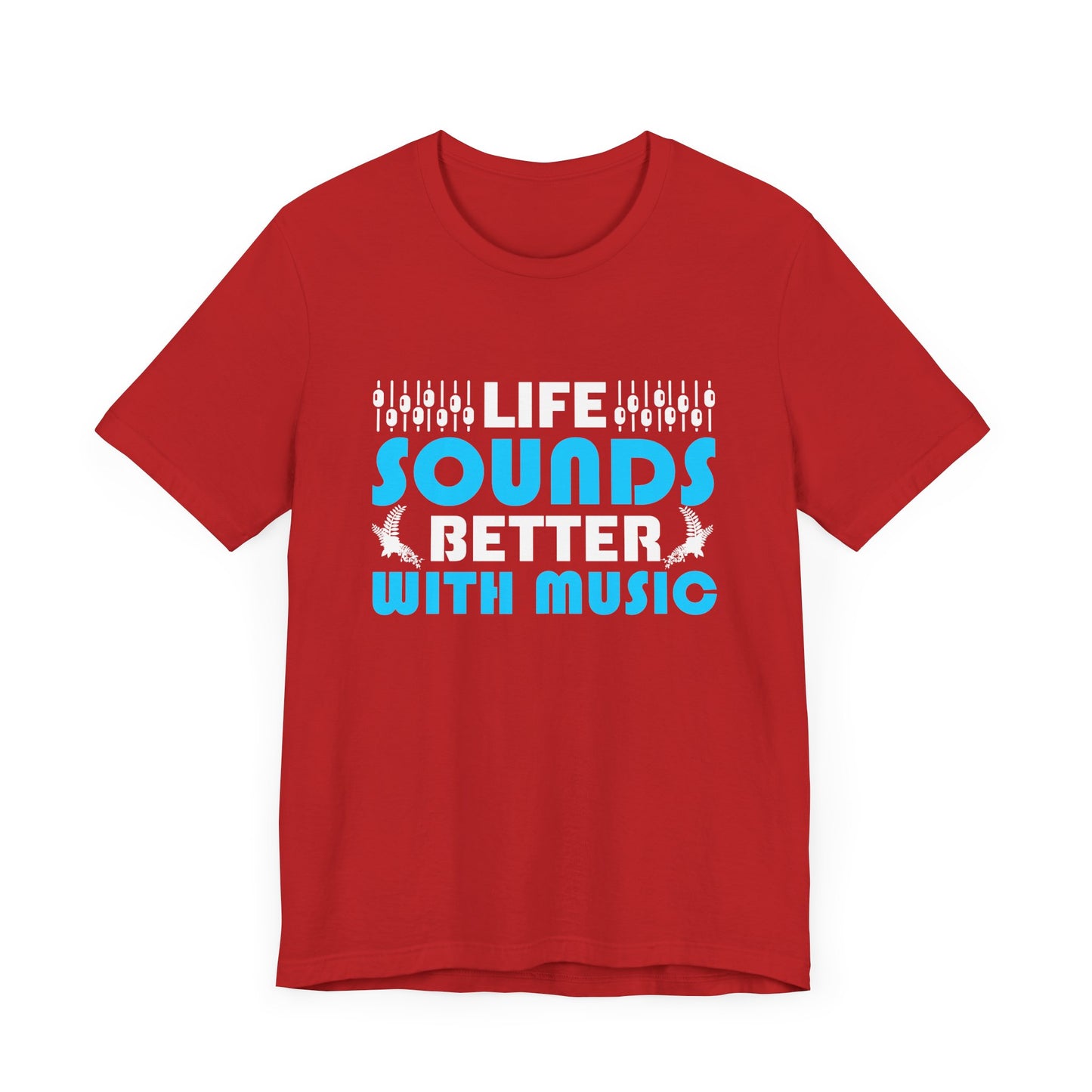 Life Sounds Better With Music - Unisex Jersey Short Sleeve Tee - 11794