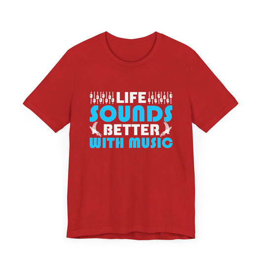 Life Sounds Better With Music - Unisex Jersey Short Sleeve Tee - 11794