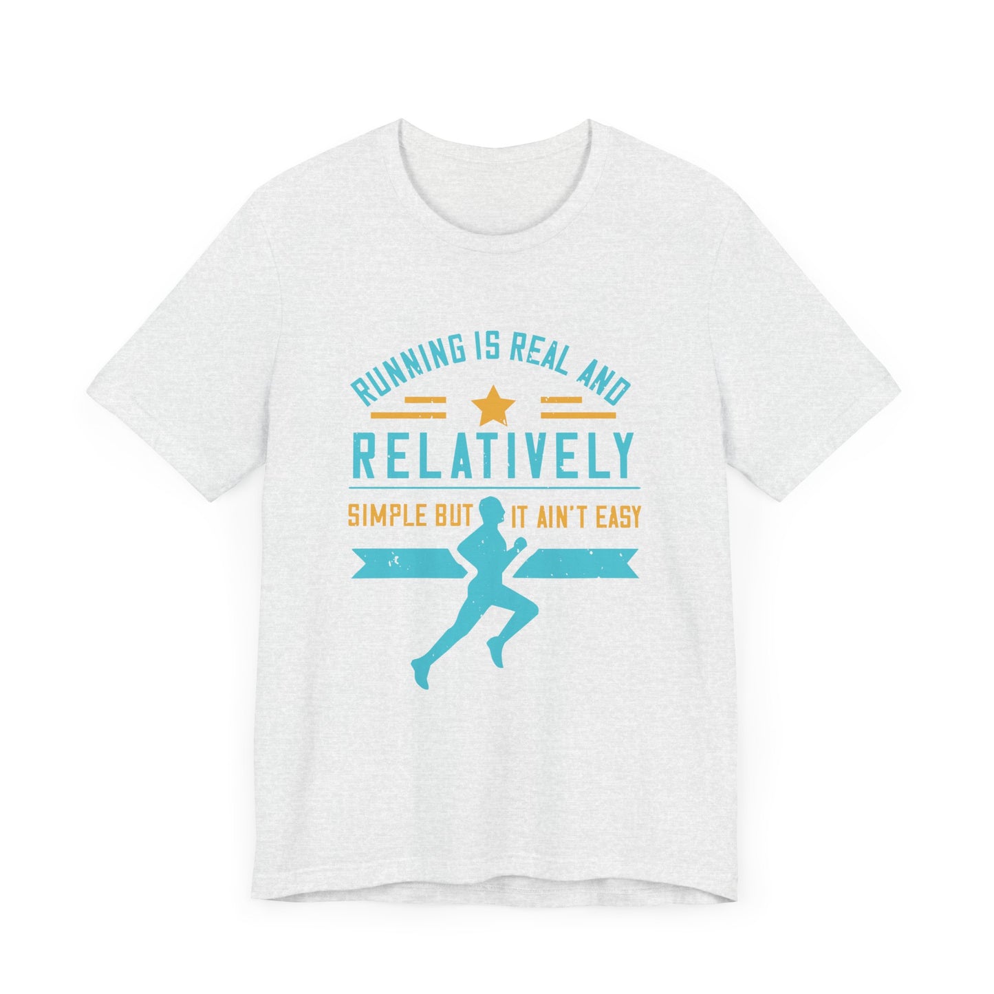 Running Is Real And Relatively Simple But It Ain’t Easy - Unisex Jersey Short Sleeve Tee