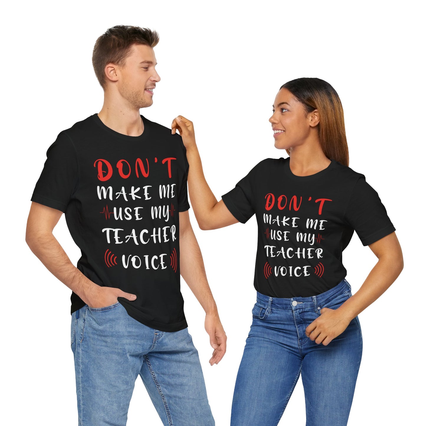 Teacher: Don't Make Me Use My Teacher Voice - Unisex Jersey Short Sleeve Tee - 13414