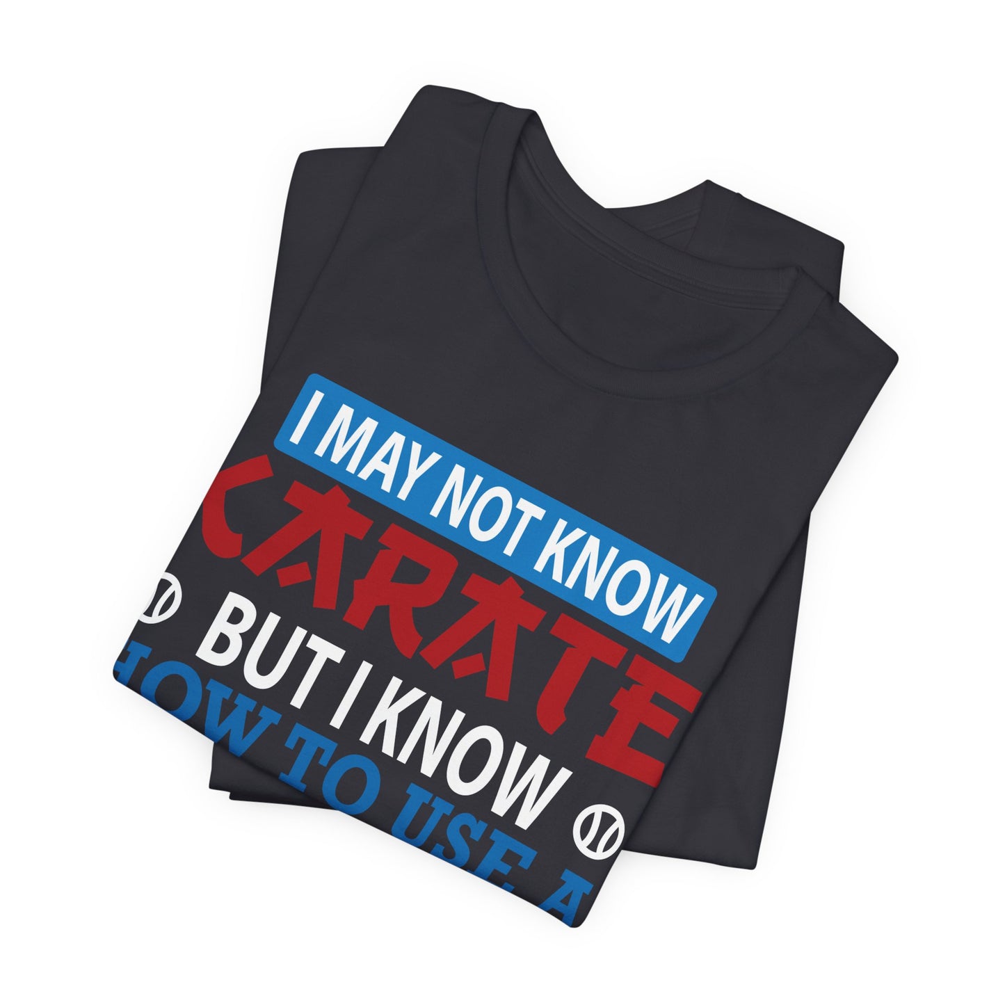 Baseball: I May Not Know Karate But I Know How To Use Baseball Bat - Unisex Jersey Short Sleeve Tee - 13906