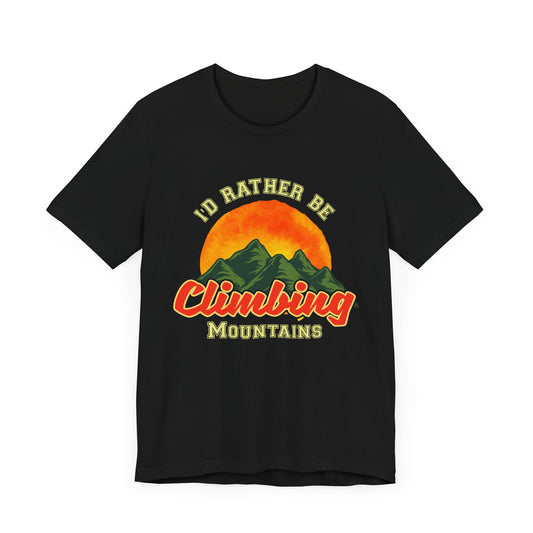 I'd Rather Be Climbing Mountains - Unisex Jersey Short Sleeve Tee - 12637
