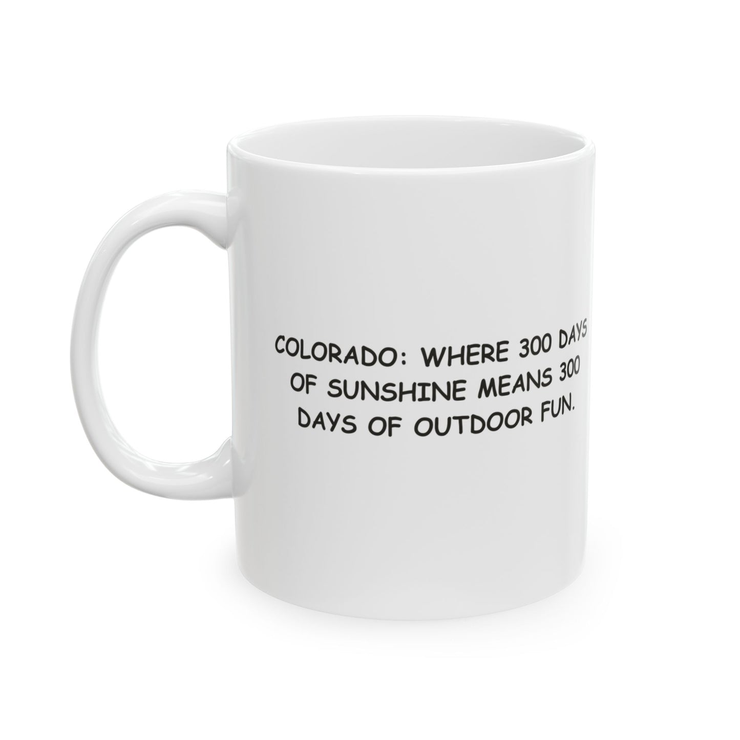 "Colorado: Where 300 days of sunshine means 300 days of outdoor fun." Ceramic Mug | 11oz & 15oz - 13503