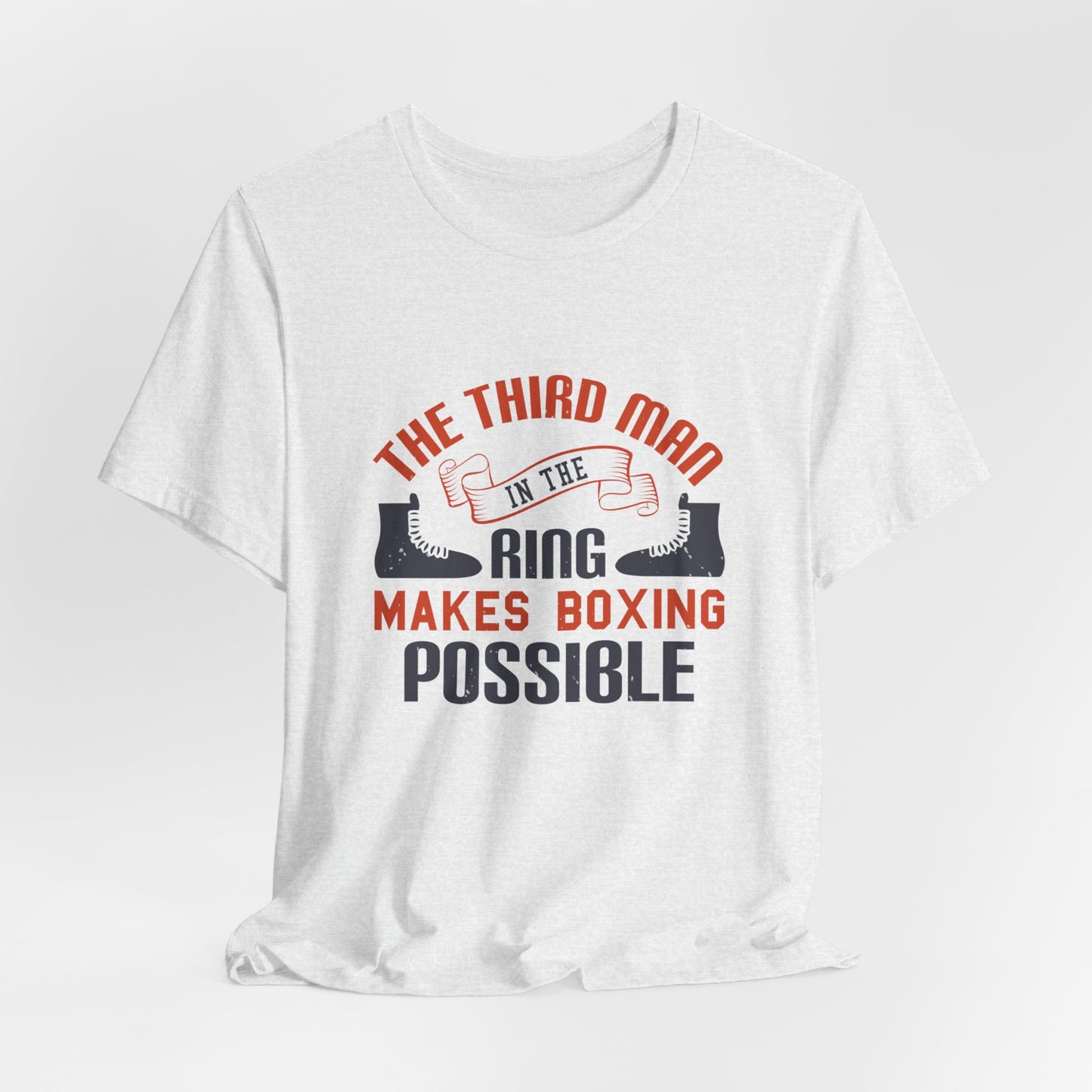 The Third Man in the Ring Makes Boxing Possible - Unisex Jersey Short Sleeve Tee