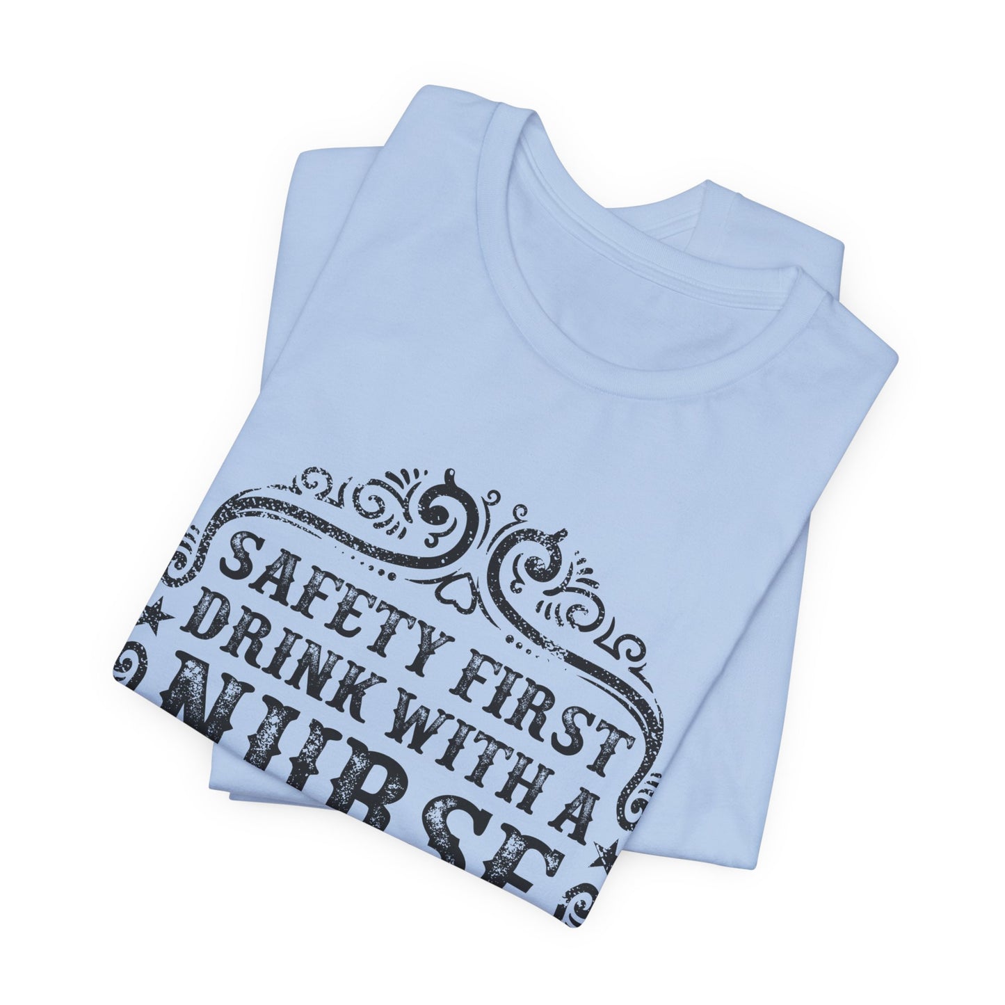 Safety First, Drink With A Nurse - Unisex Jersey Short Sleeve Tee - 13260