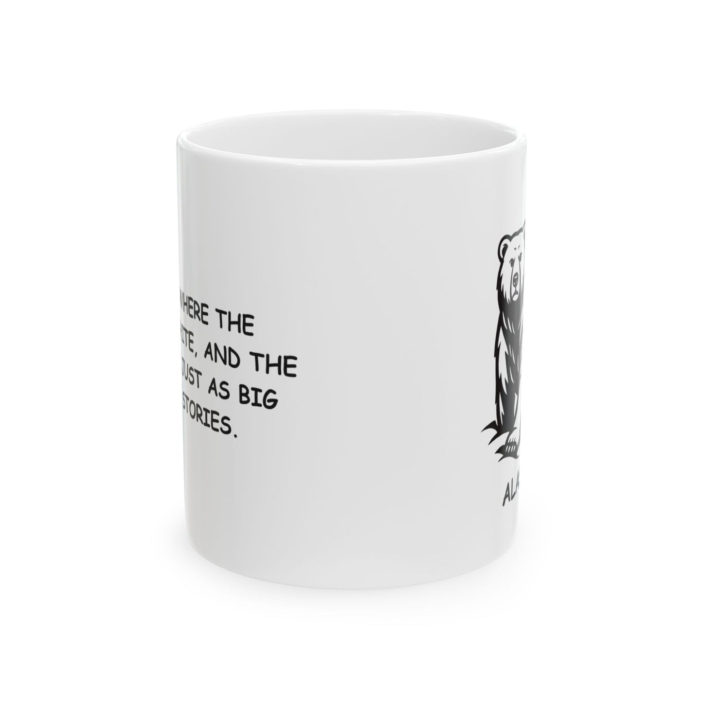 "Alaska: Where the snow is white, and the bears are just as big as the stories." Ceramic Mug - 13024