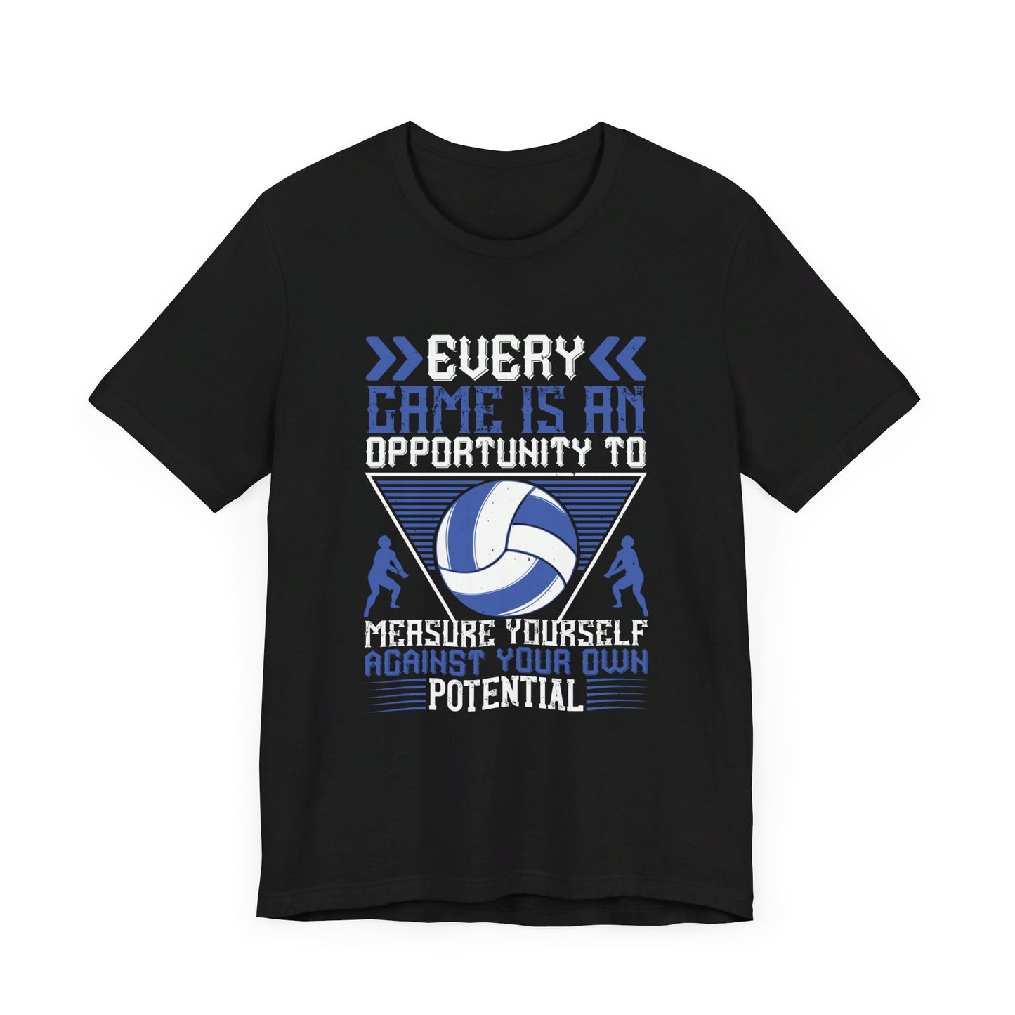 Volleyball: Every Game Is An Opportunity To Measure Yourself Against Your Own Potential - Unisex Jersey Short Sleeve Tee