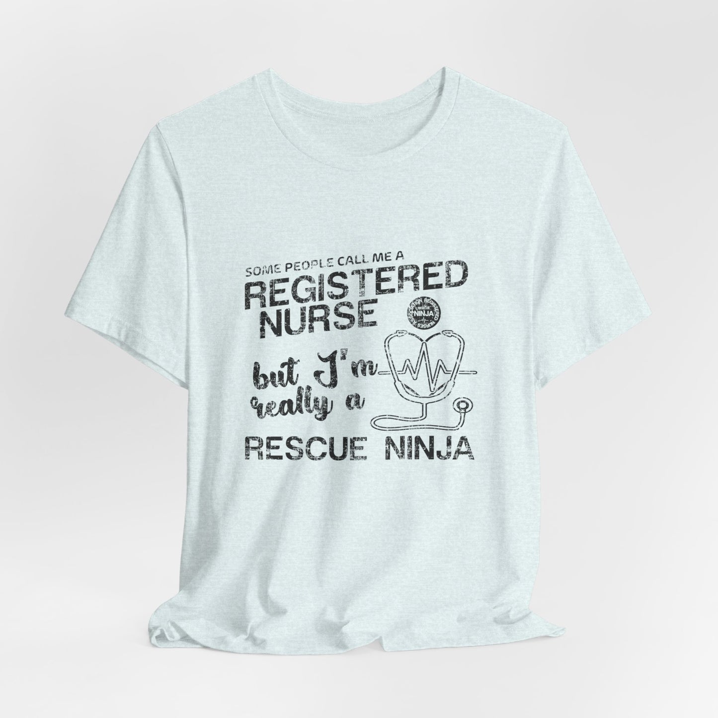 Some People Call Me A Registered Nurse, But I'm Really A Rescue Ninja - Unisex Jersey Short Sleeve Tee