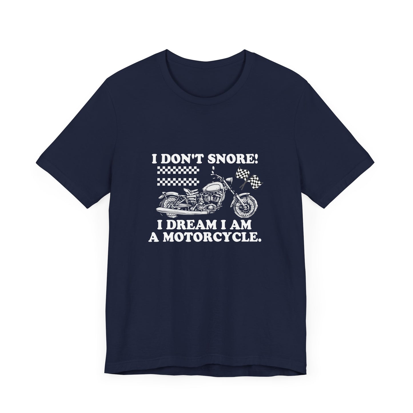 I Don't Snore, I Dream I'm a Motorcycle - Unisex Jersey Short Sleeve Tee