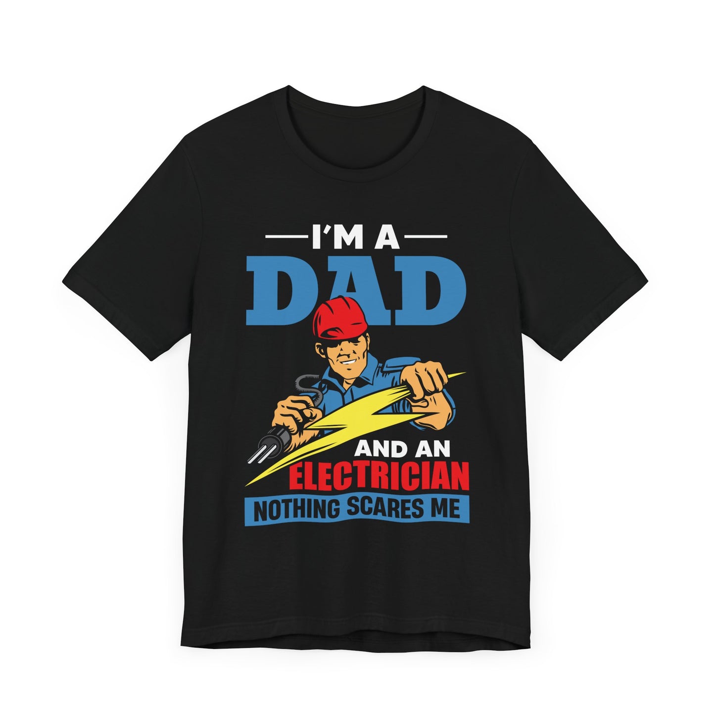 I'm A Dad & An Electrician,  Nothing Scares Me - Unisex Jersey Short Sleeve Tee - 13743