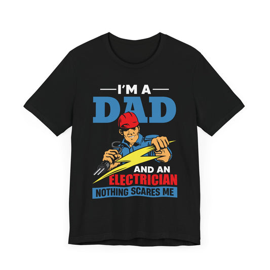 I'm A Dad & An Electrician,  Nothing Scares Me - Unisex Jersey Short Sleeve Tee - 13743