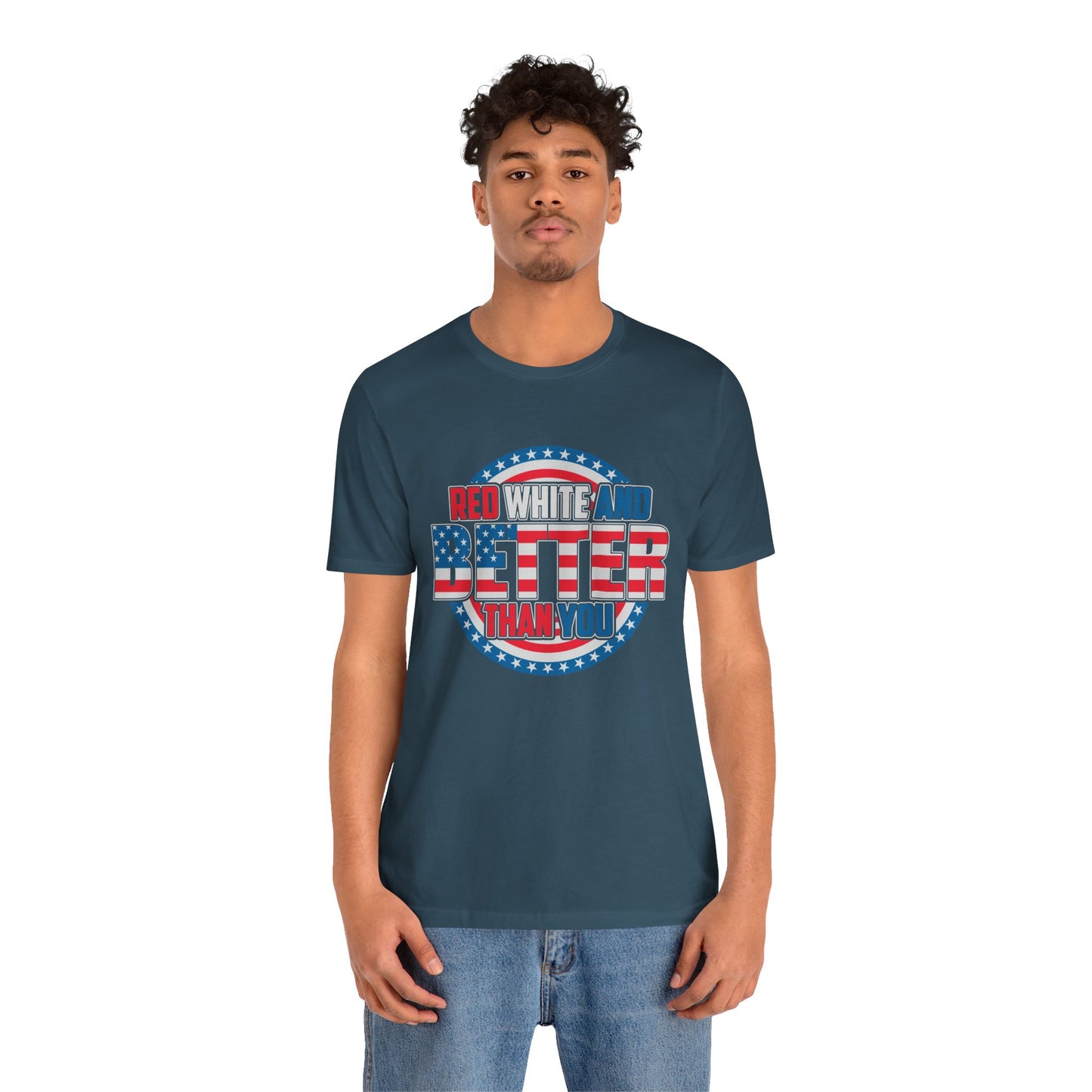 Unisex Jersey Short Sleeve Tee with Patriotic Design - 'Red White and Better Than You' Shirt, Independence Day T-Shirt, 4th of July - 13638
