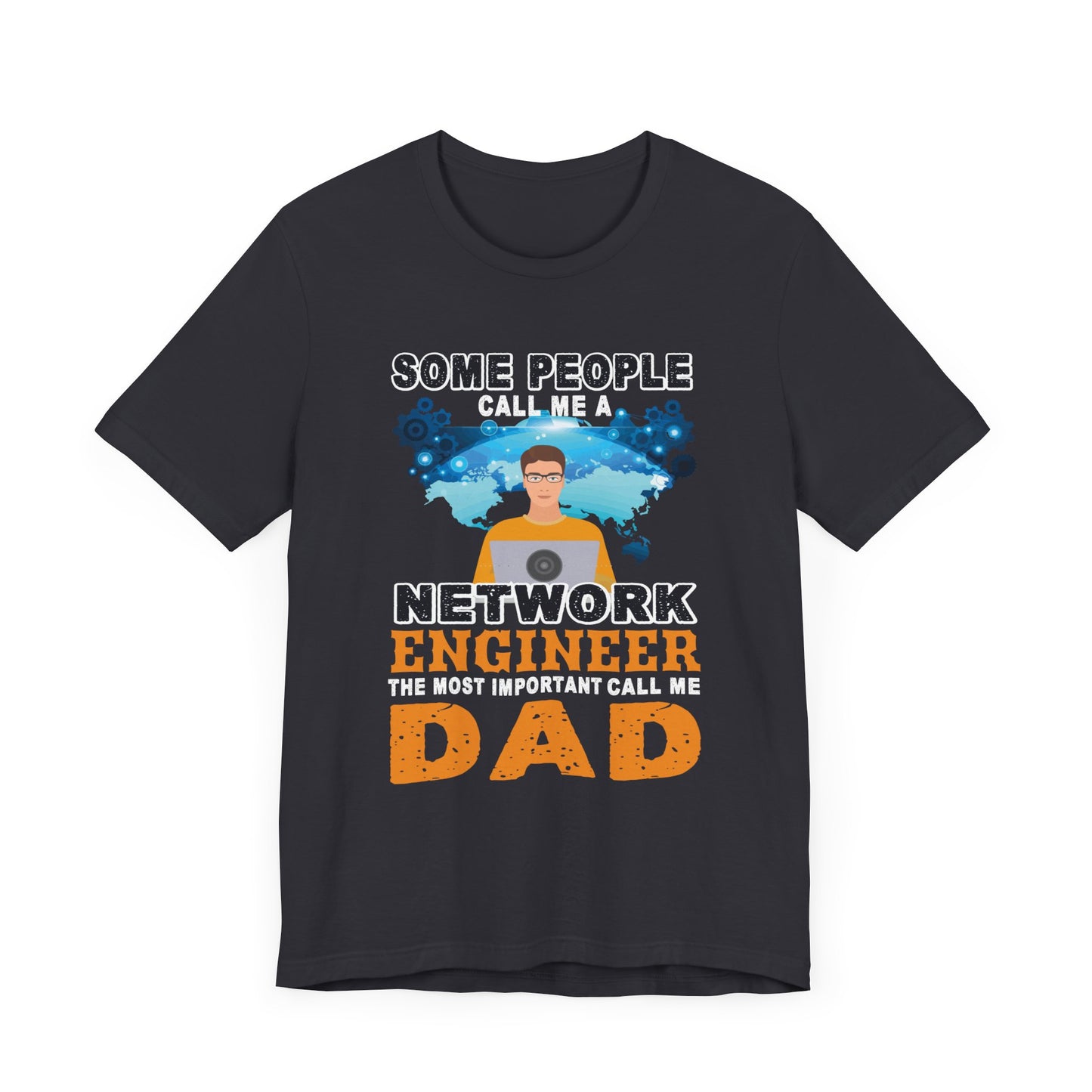 Engineer: Some People Call Me A Network Engineer, The Most Important Call Me Dad - Unisex Jersey Short Sleeve Tee