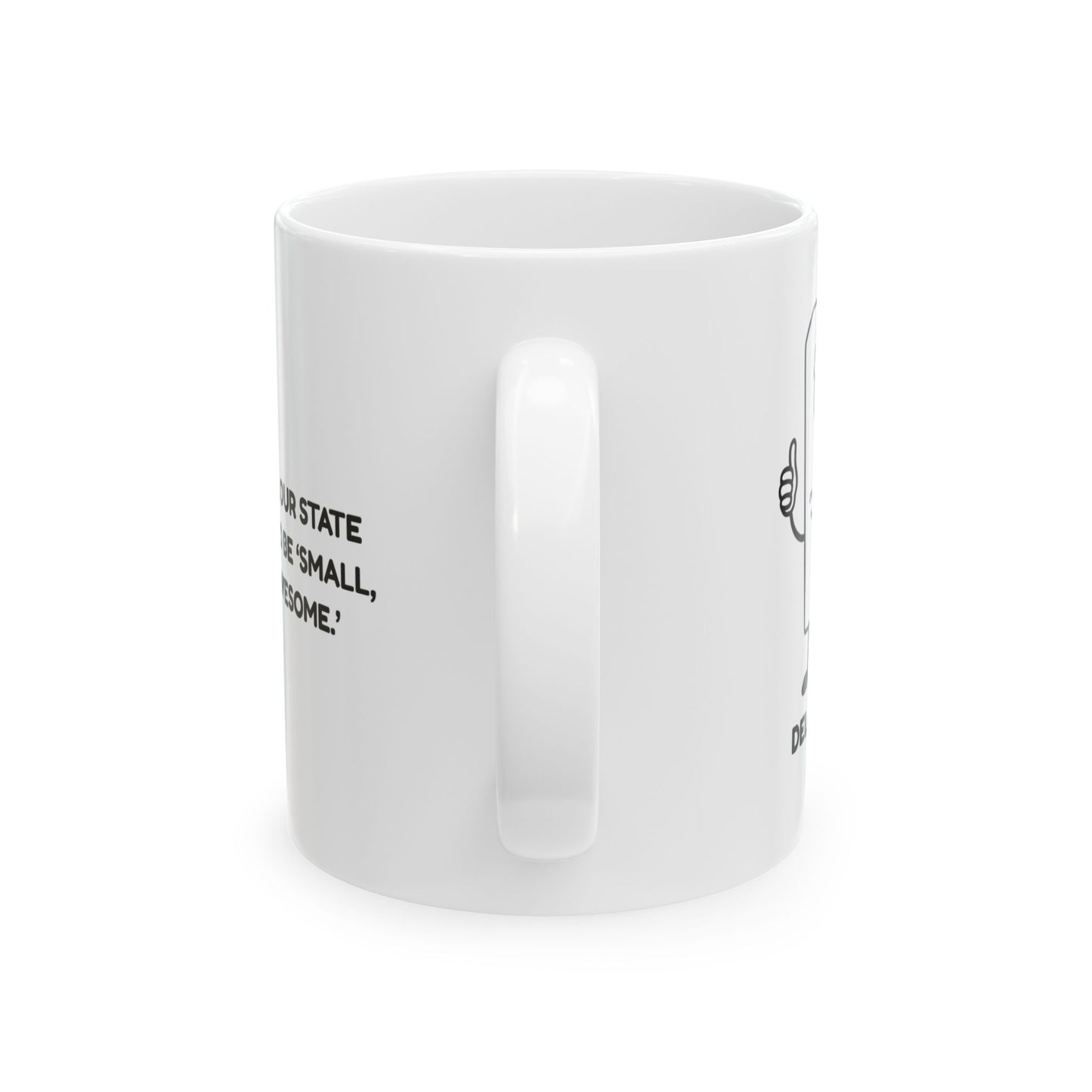 "In Delaware, our state motto should be ‘Small, but still awesome.’" Ceramic Mug - 14142
