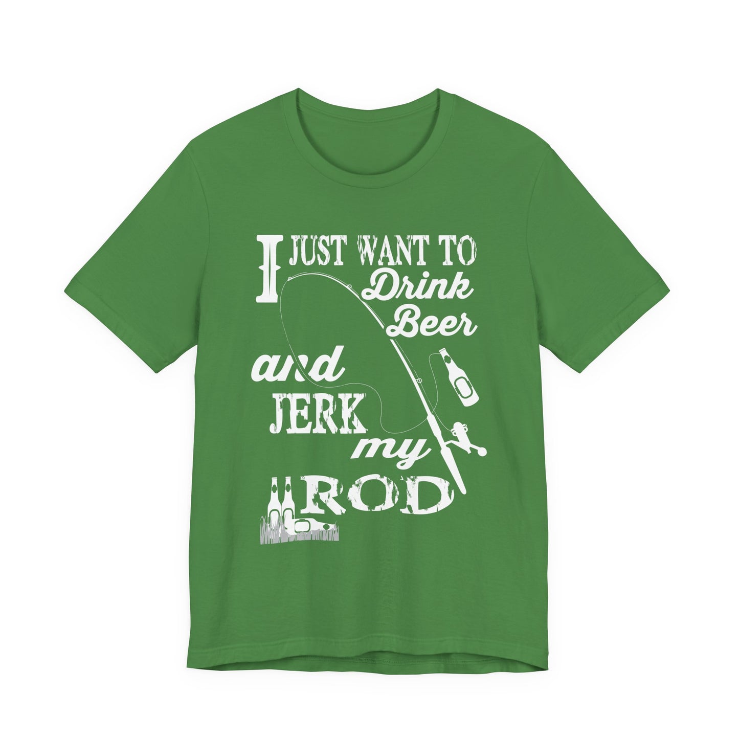 I Just Want To Drink A Beer And Jerk My Pod - Unisex Jersey Short Sleeve Tee - 14042