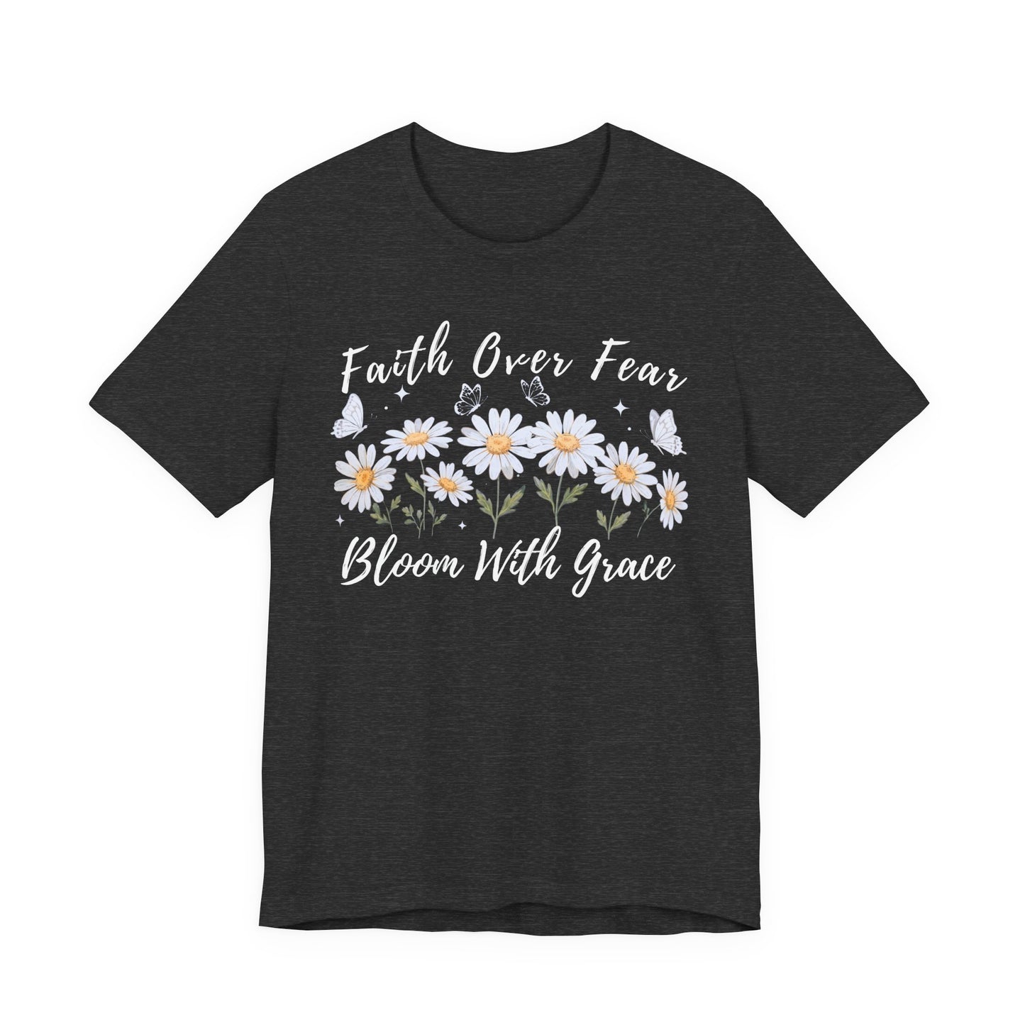 Faith Over Fear Daisy T-Shirt, “Bloom With Grace” Christian Floral Tee - 14951