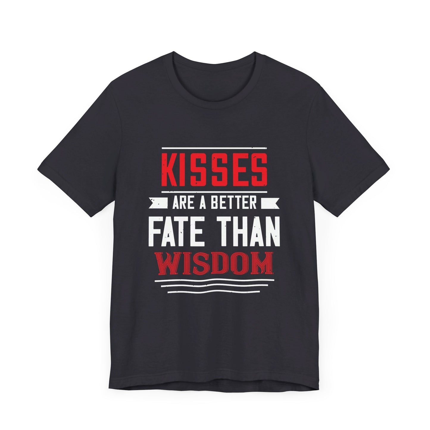 Kisses Are a Better Fate Than Wisdom - Unisex Jersey Short Sleeve Tee