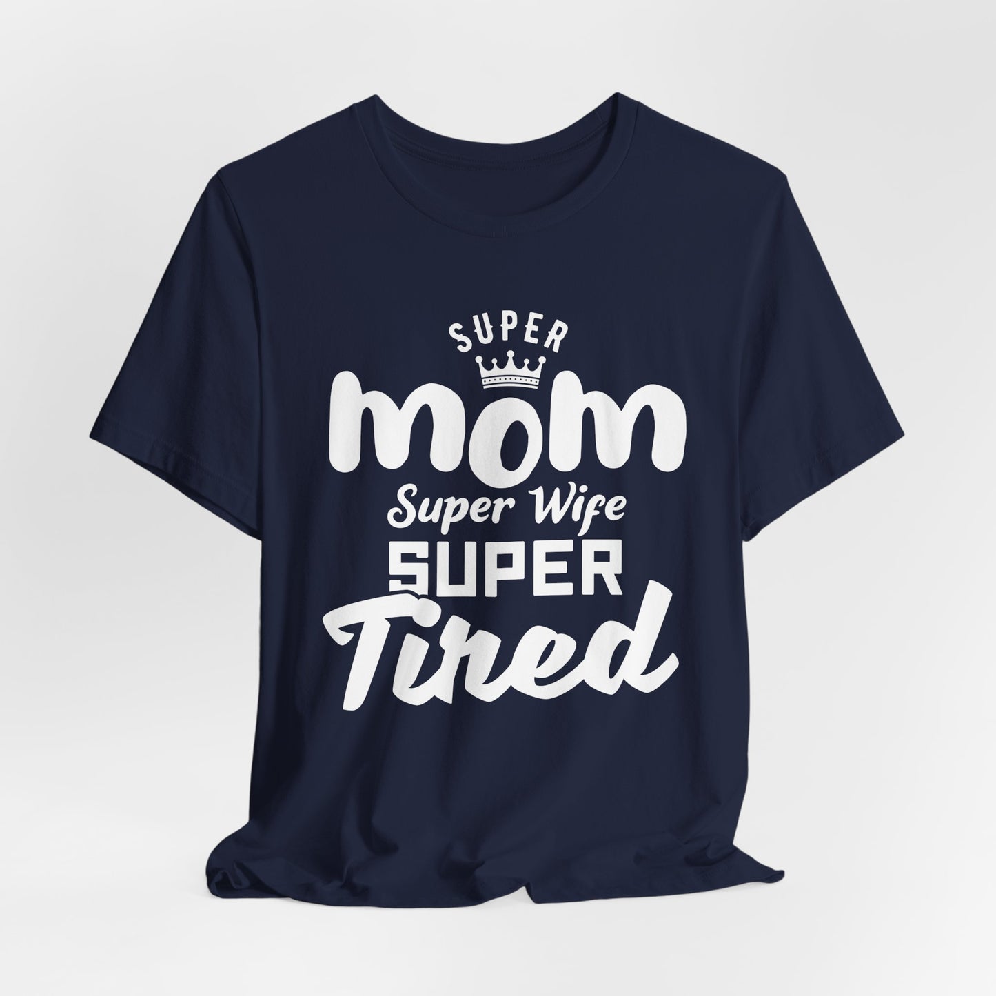 Super Mom, Super Wife, Super Tired - Unisex Jersey Short Sleeve Tee - 12964