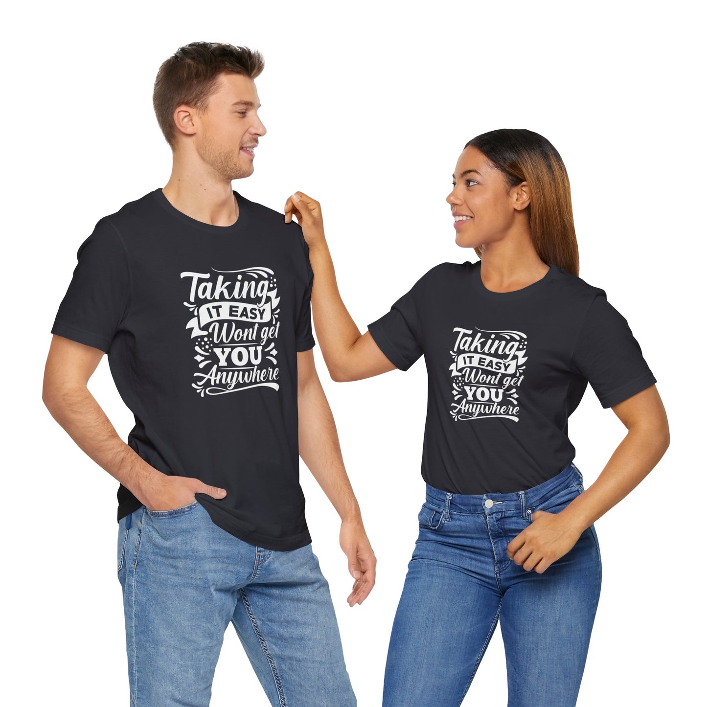 Motivational: Taking It Easy Won't Get You Anywhere - Unisex Jersey Short Sleeve Tee