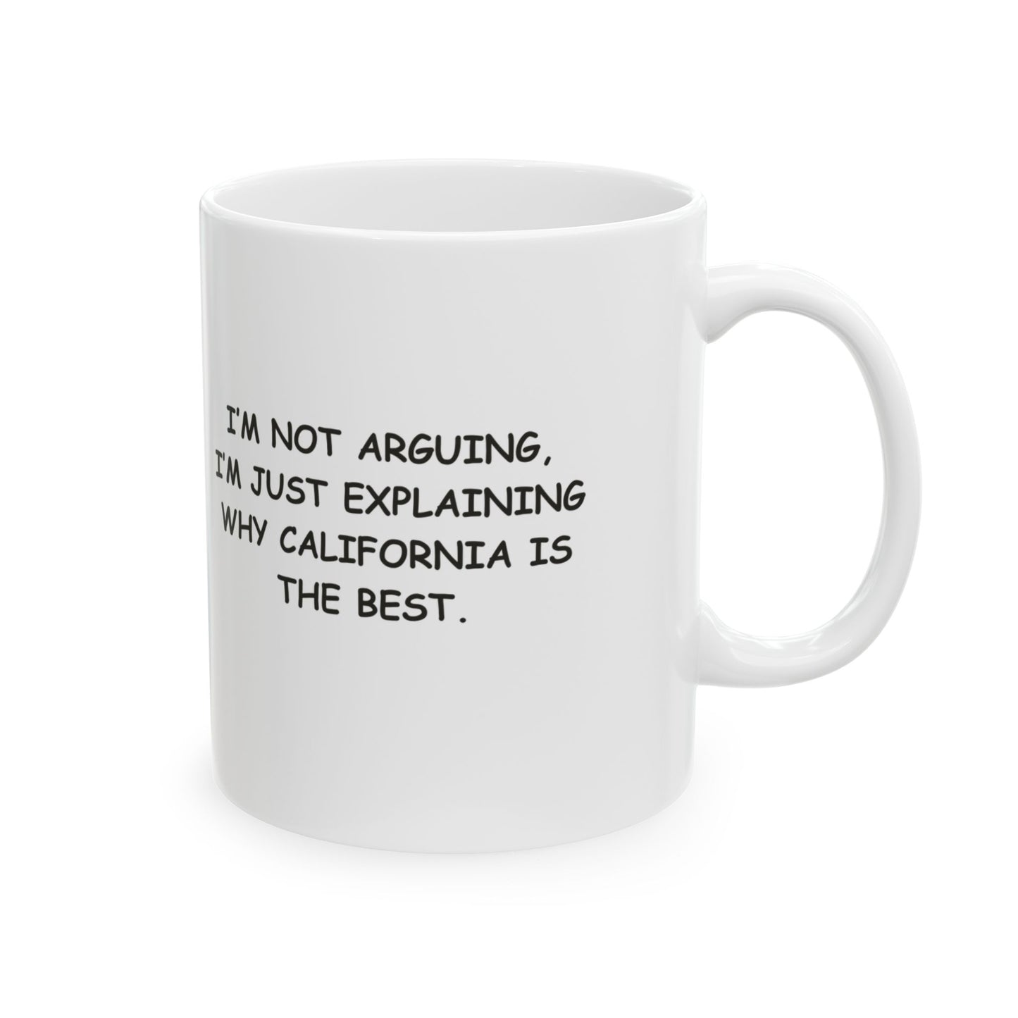 "I’m not arguing, I’m just explaining why California is the best." Ceramic Mug - 11oz & 15oz - 12728