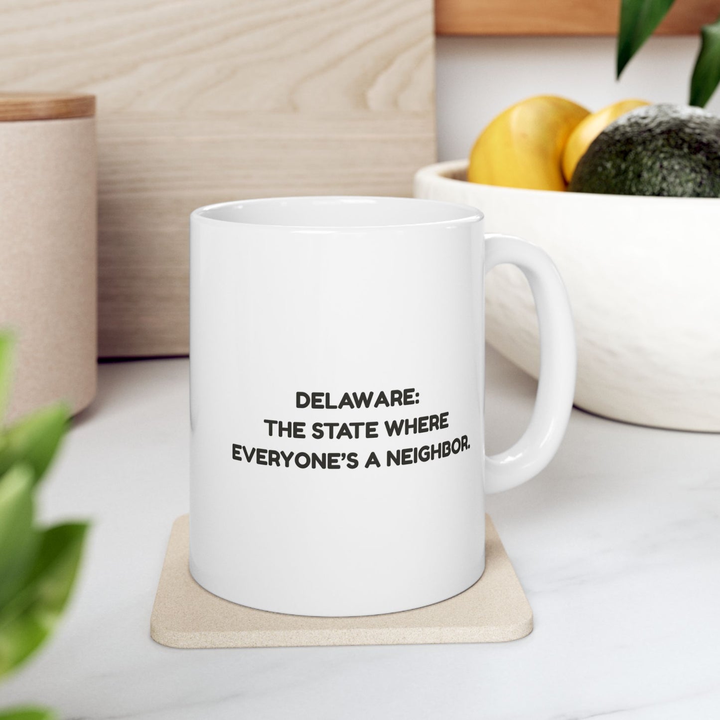 "Delaware: The state where everyone’s a neighbor." Ceramic Mug - 14129