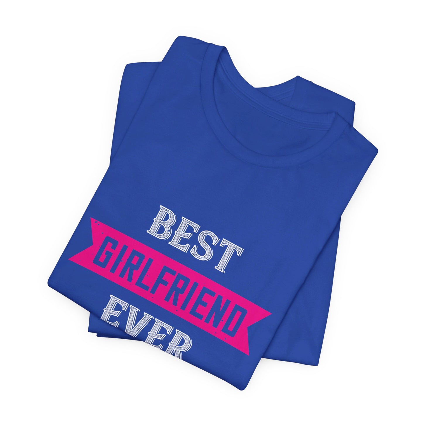 Best Girlfriend Ever - Unisex Jersey Short Sleeve Tee