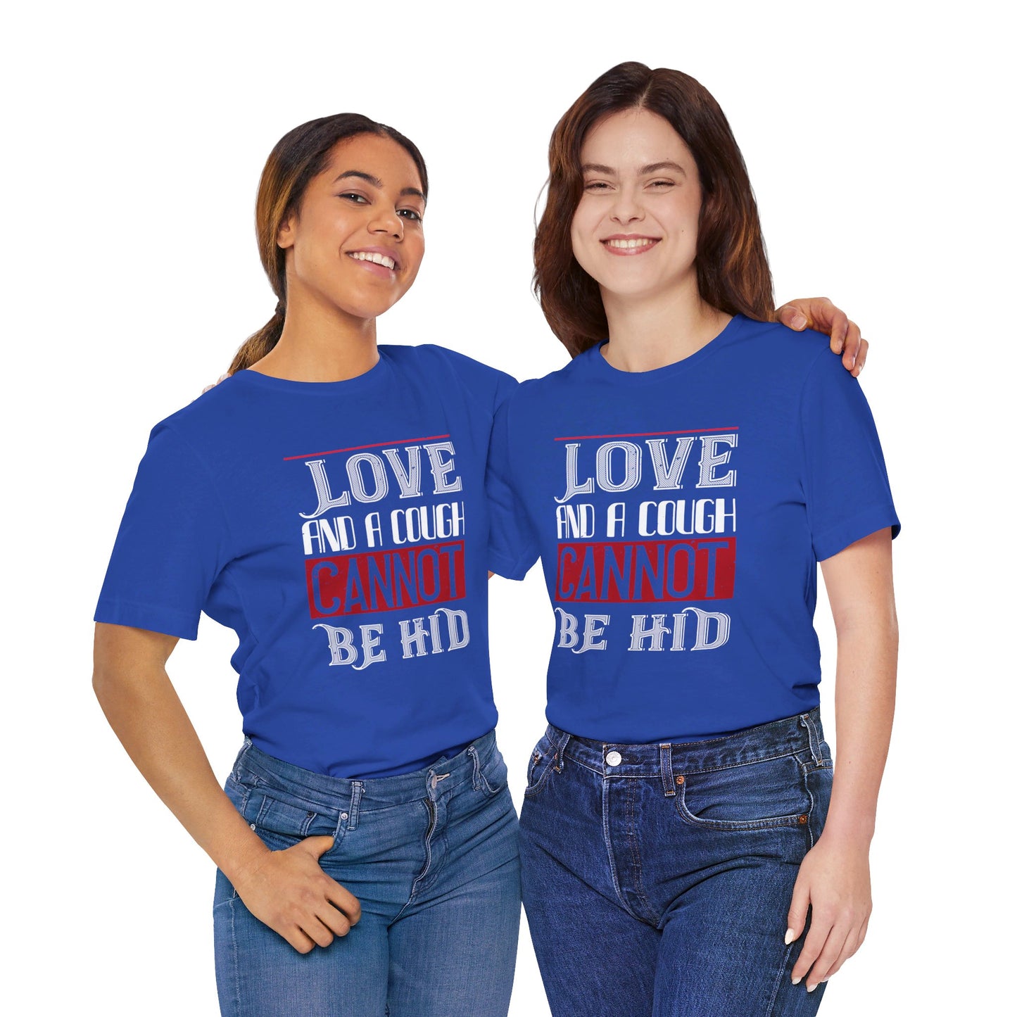 Love and a Cough Cannot Be Hid - Unisex Jersey Short Sleeve Tee