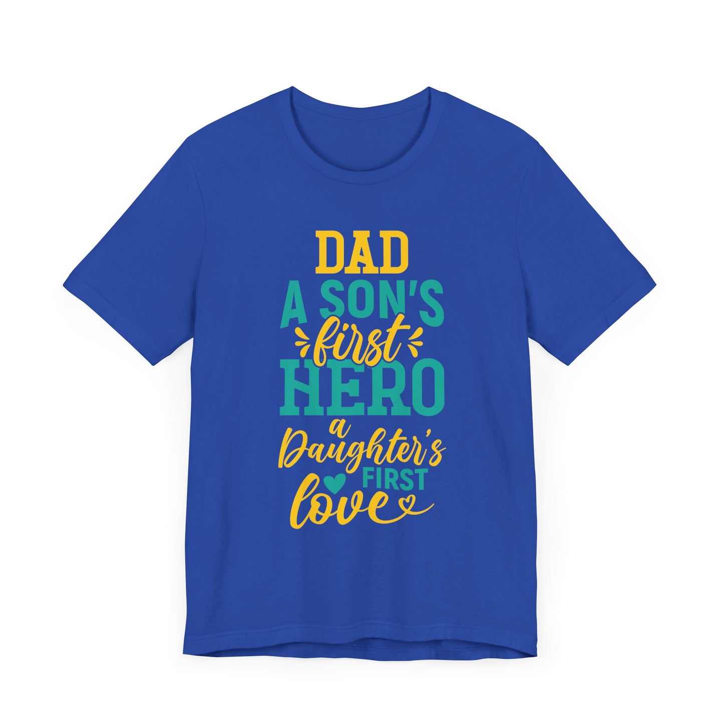 Dad, A Son's First Hero, A Daughter's First Love - Unisex Jersey Short Sleeve Tee - 13744