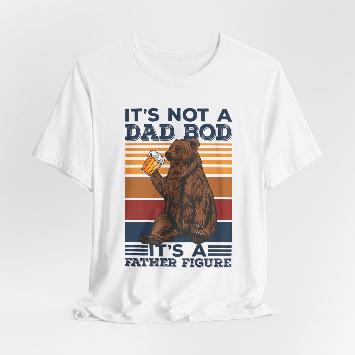 It's Not A Dad Bod, It's A Father Figure - Unisex Jersey Short Sleeve Tee