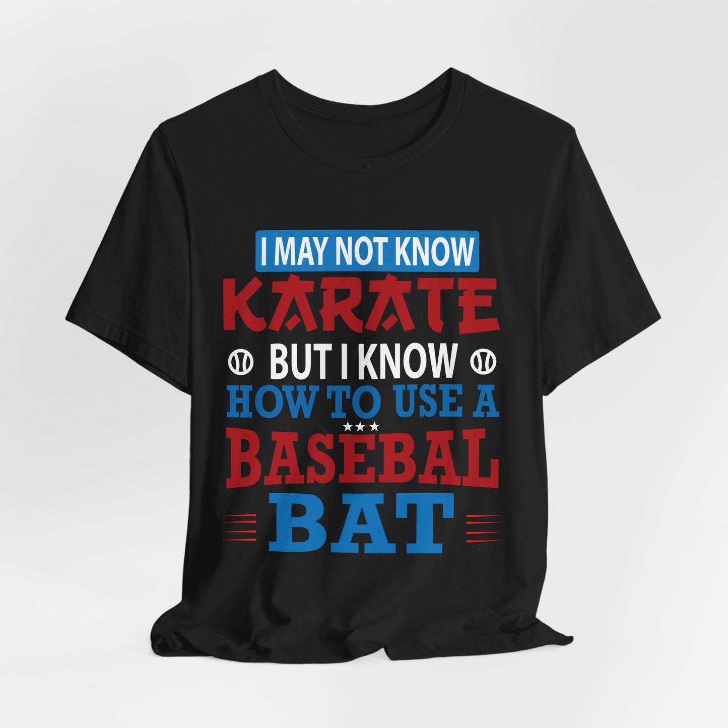 Baseball: I May Not Know Karate But I Know How To Use Baseball Bat - Unisex Jersey Short Sleeve Tee - 13906