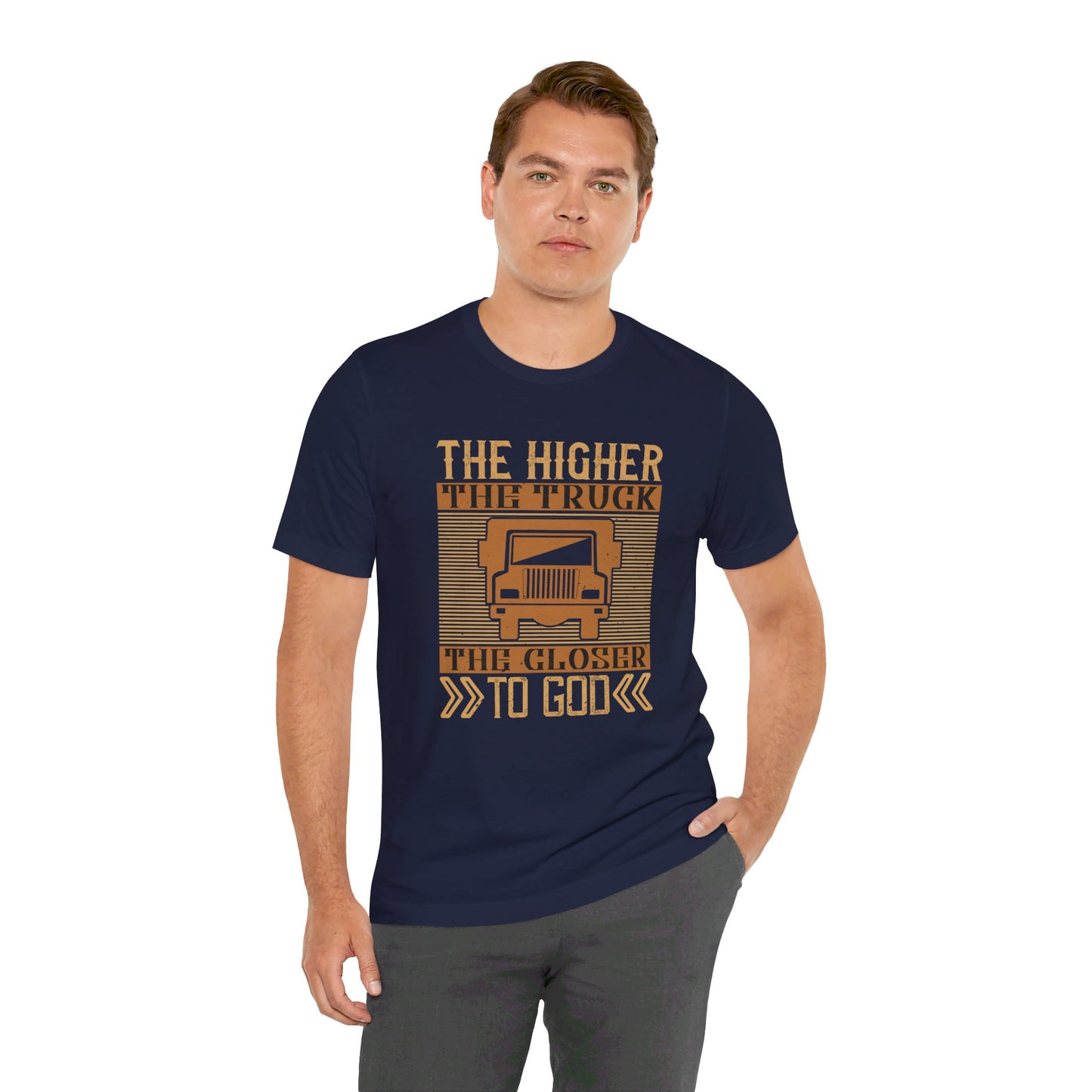 The Higher the Truck, the Closer to God - Unisex Jersey Short Sleeve Tee