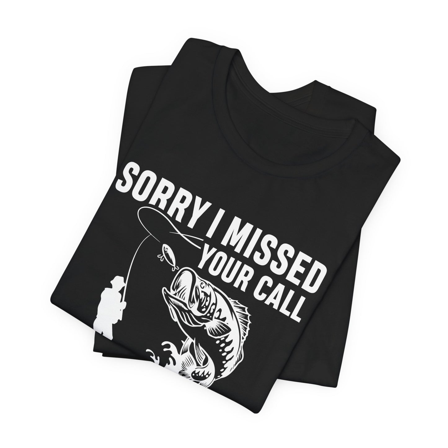 Sorry, I Missed Your Call, I Was On Other Line - Unisex Jersey Short Sleeve Tee - 14044