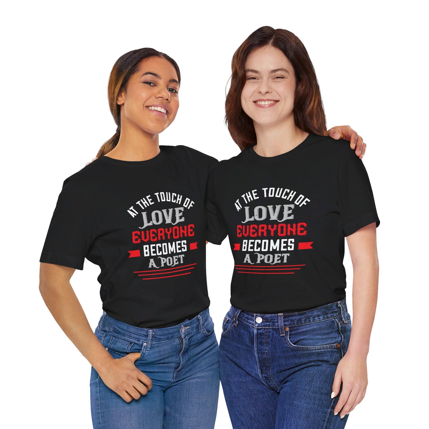 At the Touch of Love, Everyone Becomes a Poet - Unisex Jersey Short Sleeve Tee