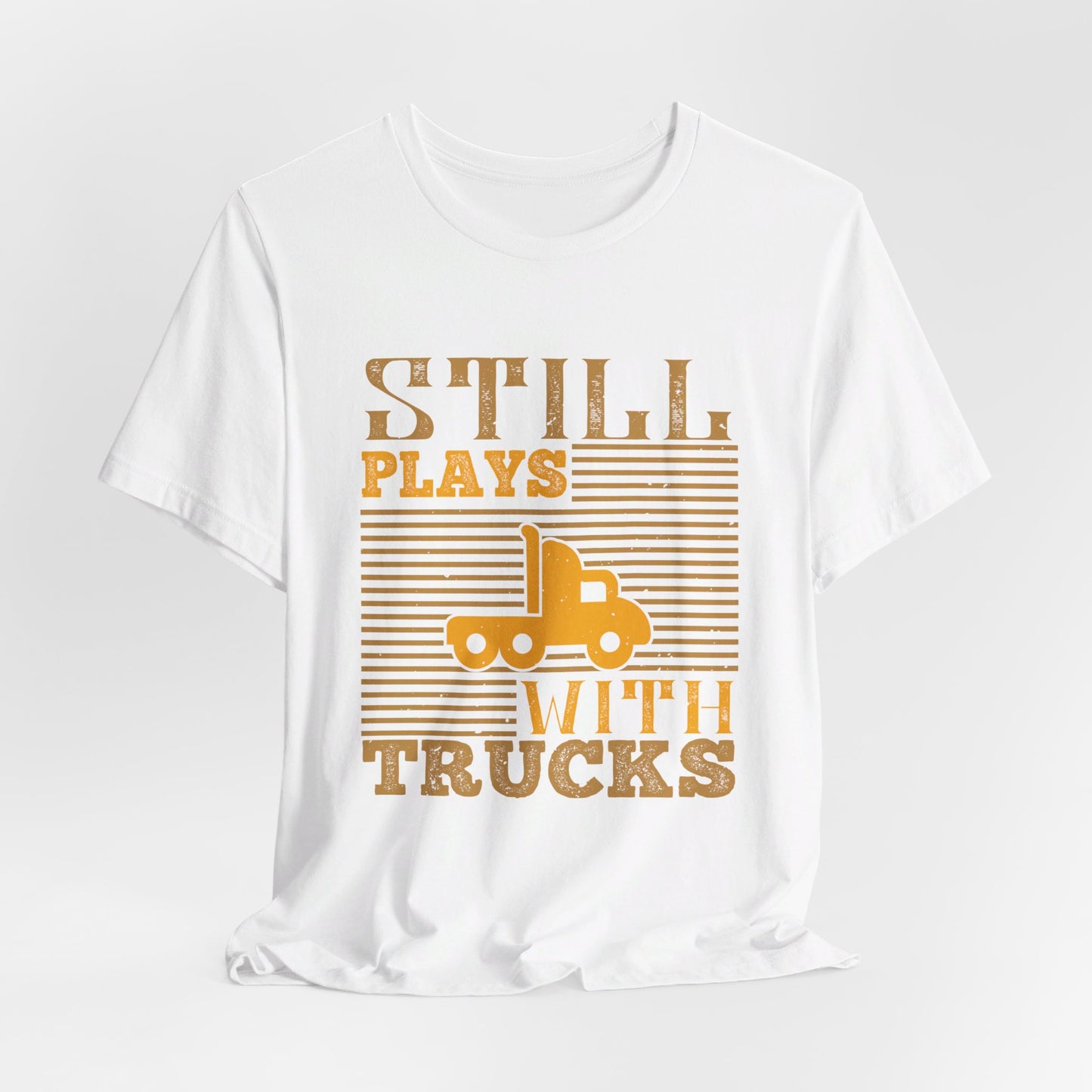 Still Plays With Trucks - Unisex Jersey Short Sleeve Tee