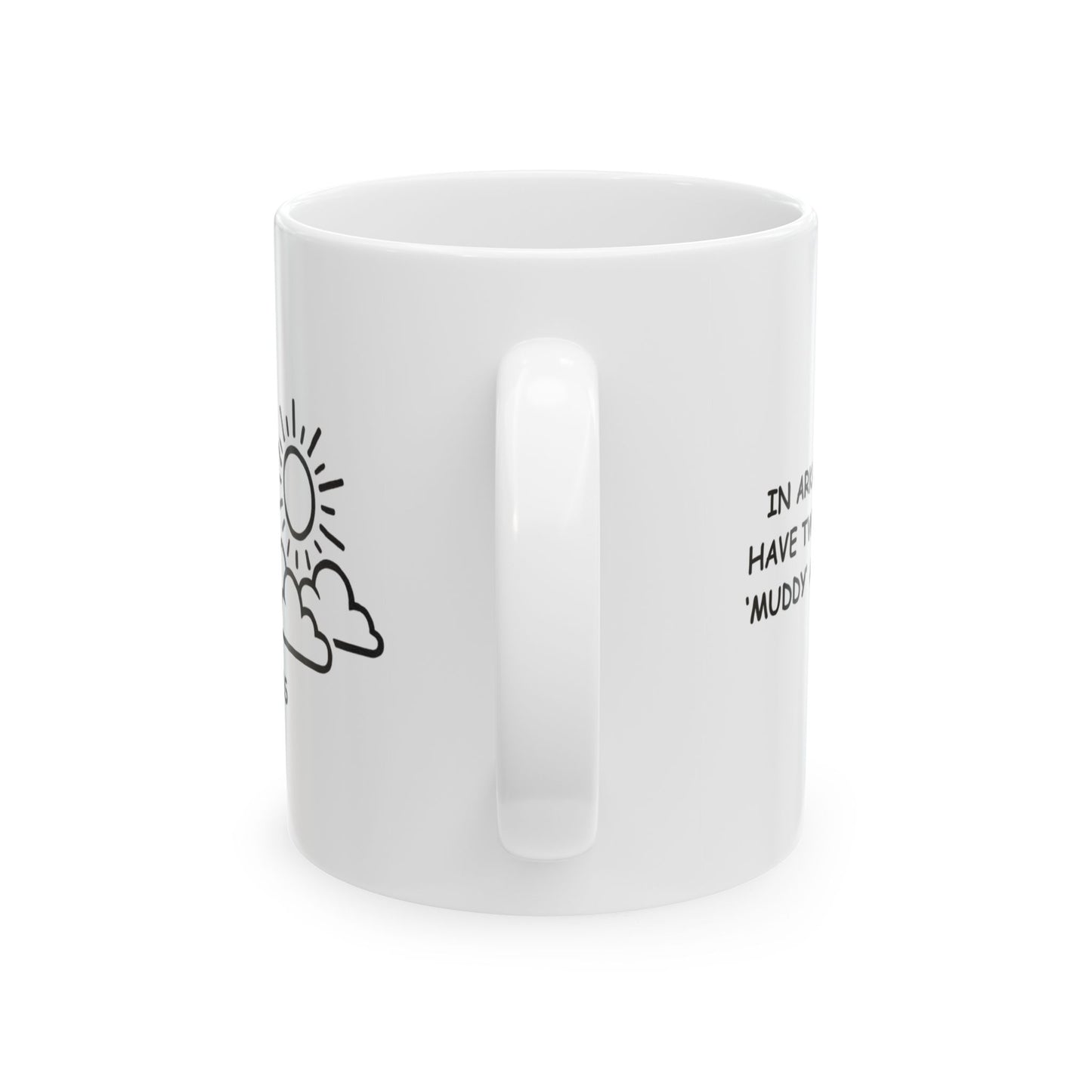 "In Arkansas, we have two seasons: ‘muddy’ and ‘sunny.’" Ceramic Mug - 13366