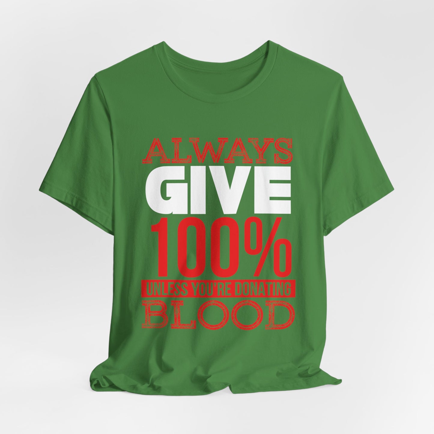 Motivational: Always Give 100% Unless You're Donating Blood - Unisex Jersey Short Sleeve Tee