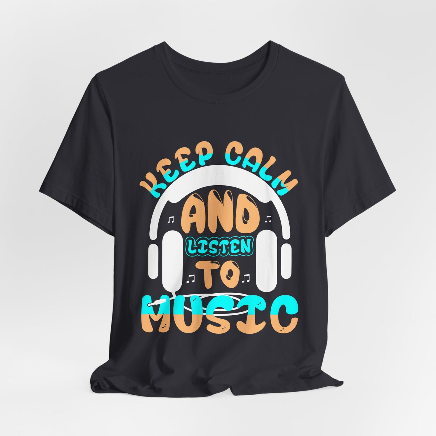 Keep Calm And Listen To Music - Unisex Jersey Short Sleeve Tee