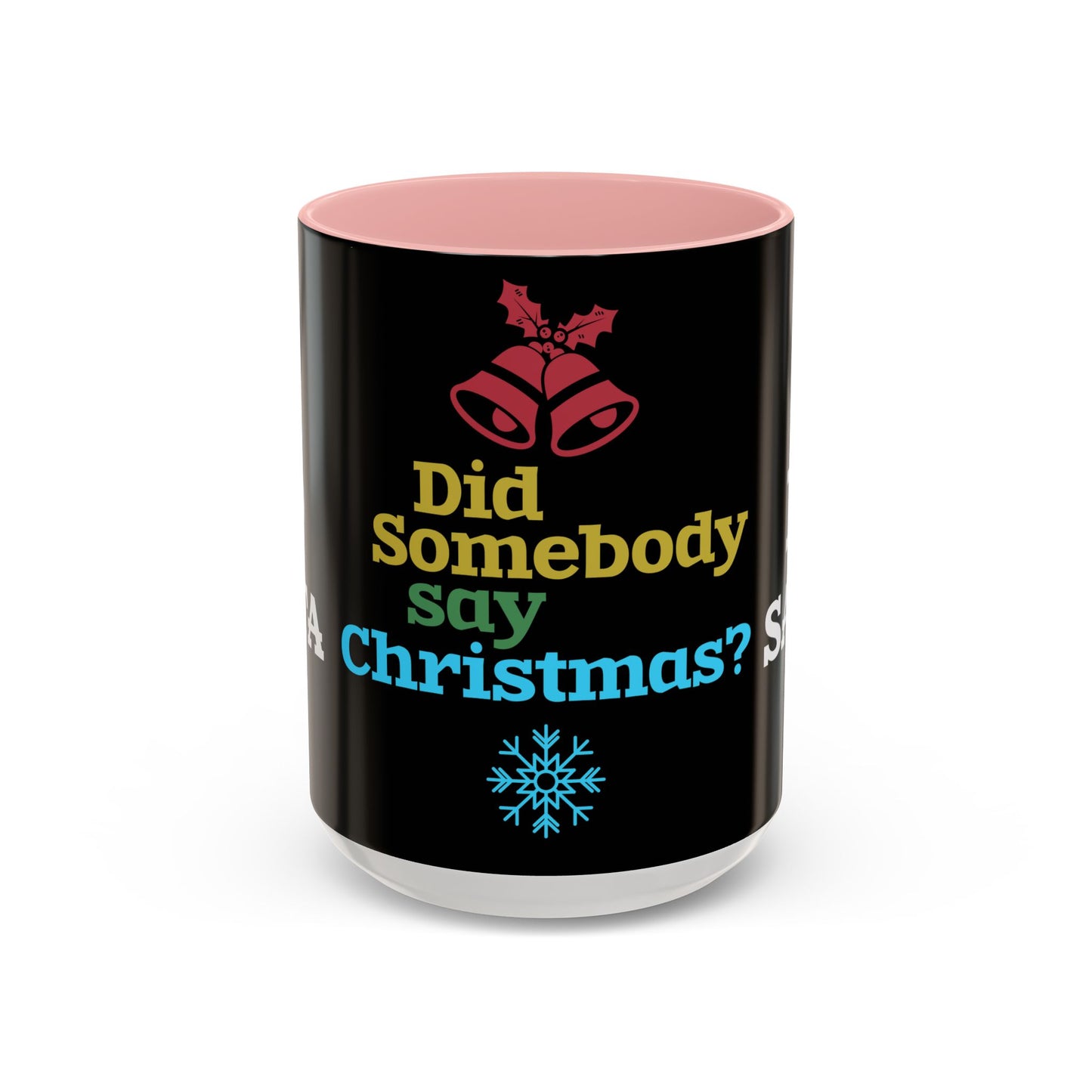 Did Somebody Say Christmas? - Accent Coffee Mug (11, 15oz)