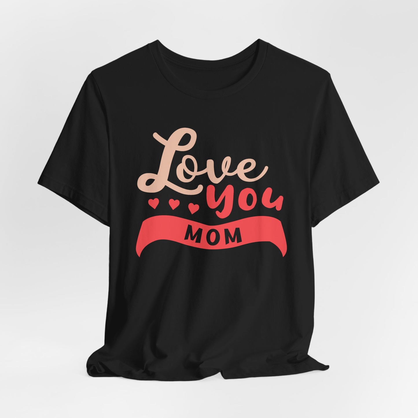 Love You Mom - Unisex Jersey Short Sleeve Tee - 12943